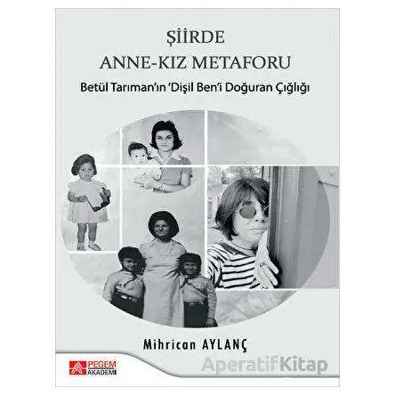 Şiirde Anne-Kız Metaforu - Mihrican Aylanç - Pegem Akademi Yayıncılık
