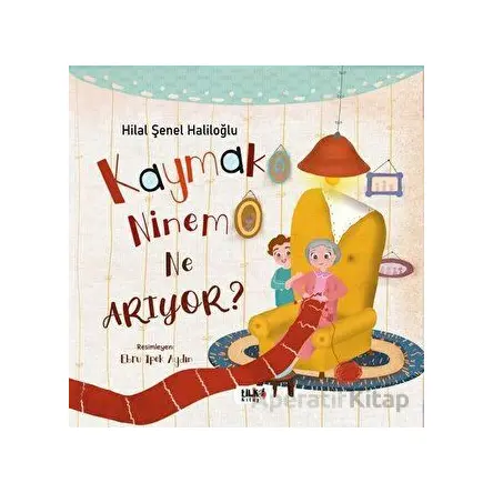 Kaymak Ninem Ne Arıyor? - Hilal Şenel Haliloğlu - Tilki Kitap