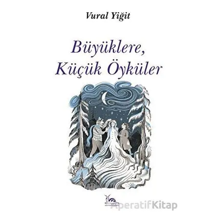 Büyüklere, Küçük Öyküler - Vural Yiğit - Sarmal Kitabevi
