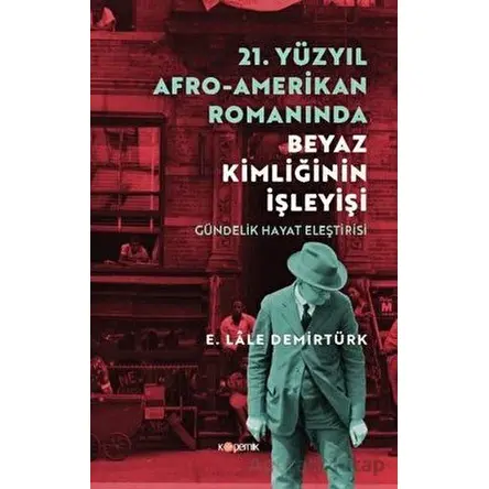 21. Yüzyıl Afro - Amerikan Romanında Beyaz Kimliğinin İşleyişi - E. Lale Demirtürk - Kopernik Kitap