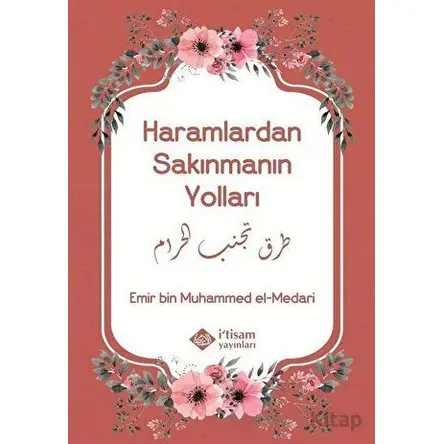 Haramlardan Sakınmanın Yolları - Emir bin Muhammed el-Medari - İtisam Yayınları