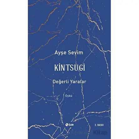 Kintsugi - Değerli Yaralar - Ayşe Sevim - Şule Yayınları