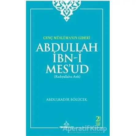 Genç Müslümanın Lideri Abdullah İbn-i Mesud (Radıyallahu Anh)