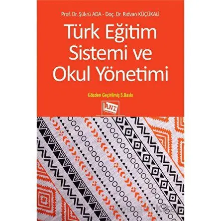 Türk Eğitim Sistemi ve Okul Yönetimi - Rıdvan Küçükali - Anı Yayıncılık