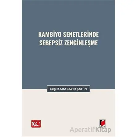 Kambiyo Senetlerinde Sebepsiz Zenginleşme - Ezgi Karabayır Şahin - Adalet Yayınevi