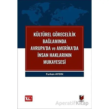 Kültürel Görecelilik Bağlamında Avrupa’da ve Amerika’da İnsan Haklarının Mukayesesi