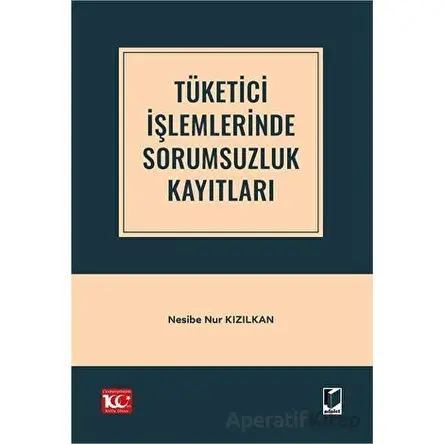Tüketici İşlemlerinde Sorumsuzluk Kayıtları - Nesibe Nur Kızılkan - Adalet Yayınevi