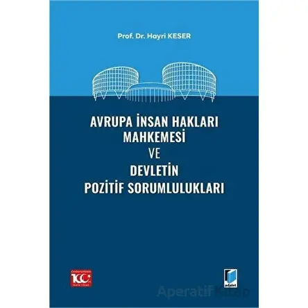 Avrupa İnsan Hakları Mahkemesi ve Devletin Pozitif Sorumlulukları - Hayri Keser - Adalet Yayınevi