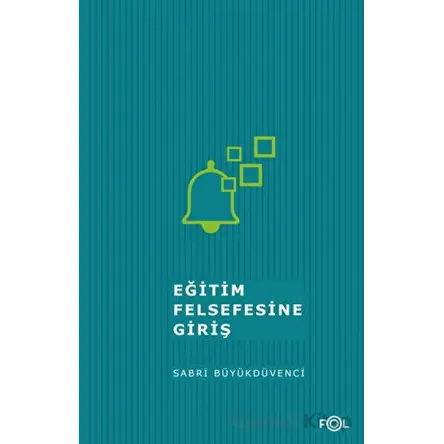 Eğitim Felsefesine Giriş - Sabri Büyükdüvenci - Fol Kitap