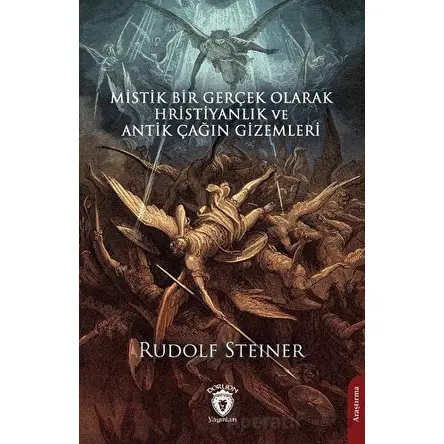 Mistik Bir Gerçek Olarak Hristiyanlık ve Antik Çağın Gizemleri - Rudolf Steiner - Dorlion Yayınları