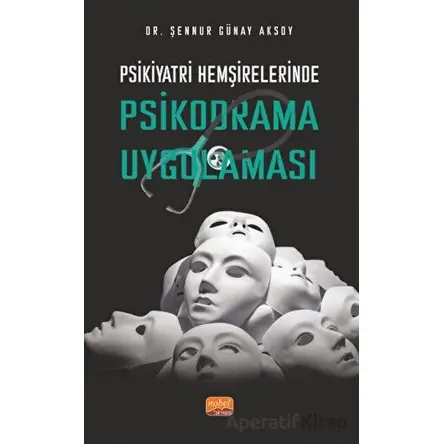 Psikiyatri Hemşirelerinde Psikodrama Uygulaması - Şennur Günay Aksoy - Nobel Bilimsel Eserler