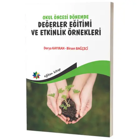 Okul Öncesi Dönemde Değerler Eğitimi ve Etkinlik Örnekleri - Derya Kayıran - Eğiten Kitap