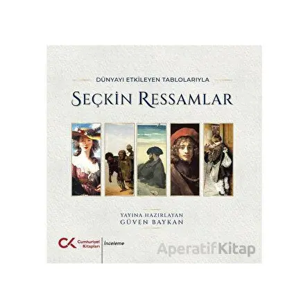 Dünyayı Etkileyen Tablolarıyla Seçkin Ressamlar - Güven Baykan - Cumhuriyet Kitapları