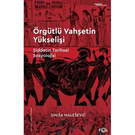 Örgütlü Vahşetin Yükselişi – Şiddetin Tarihsel Sosyolojisi– - Sinisa Malesevic - Fol Kitap