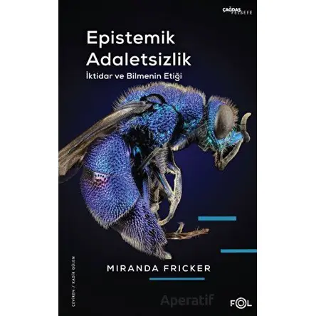 Epistemik Adaletsizlik - İktidar ve Bilmenin Etiği - Miranda Fricker - Fol Kitap