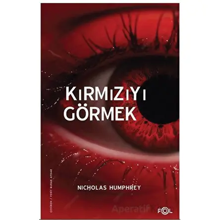 Kırmızıyı Görmek –Bilinç Üzerine Bir İnceleme– - Nicholas Humphrey - Fol Kitap