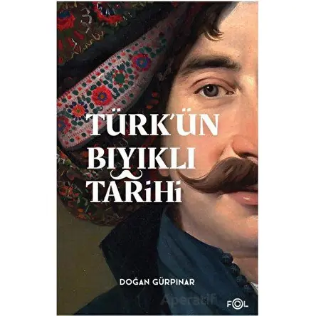 Türk’ün Bıyıklı Tarihi - Doğan Gürpınar - Fol Kitap