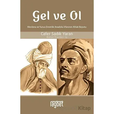 Gel ve Ol; Mevlana ve Yunus Emre’de Anadolu İrfanının Ahlaki Boyutu