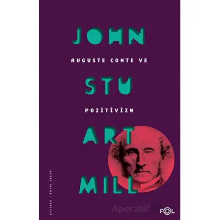 Auguste Comte ve Pozitivizm - John Stuart Mill - Fol Kitap
