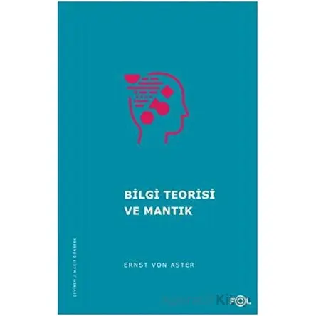 Bilgi Teorisi ve Mantık - Ernst von Aster - Fol Kitap