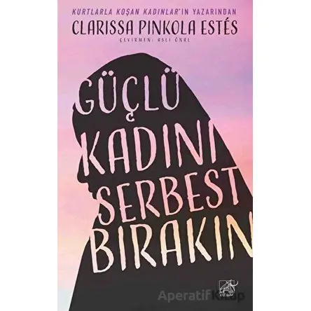 Güçlü Kadını Serbest Bırakın - Clarissa Pinkola Estes - Düşbaz Kitaplar
