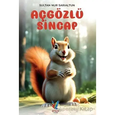 Aç Gözlü Sincap - Sultan Nur Sarıaltun - Efsus Yayınları