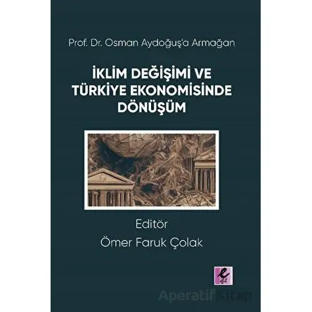 Prof. Dr. Osman Aydoğuş’a Armağan: İklim Değişimi ve Türkiye Ekonomisinde Dönüşüm