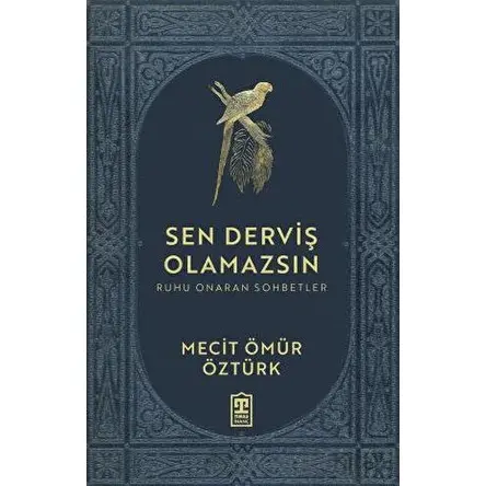 Sen Derviş Olamazsın - Ruhu Onaran Sohbetler - Mecit Ömür Öztürk - Timaş Yayınları