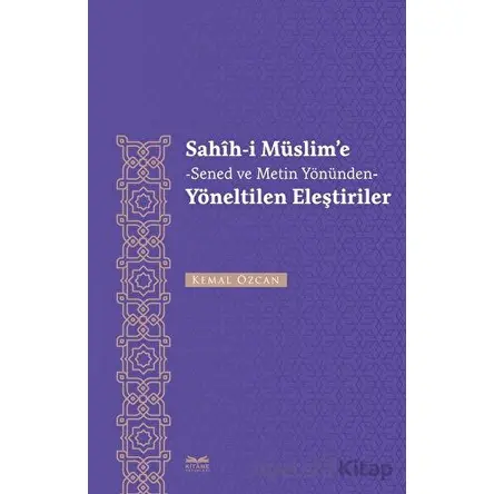 Sahih-i Müslime -Senet ve Metin Yönünden- Yöneltilen Eleştiriler - Kemal Özcan - Kitabe Yayınları