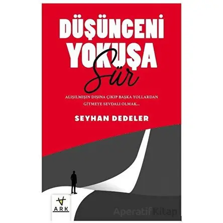 Düşünceni  Yokuşa Sür! - Seyhan Dedeler - Ark Kitapları
