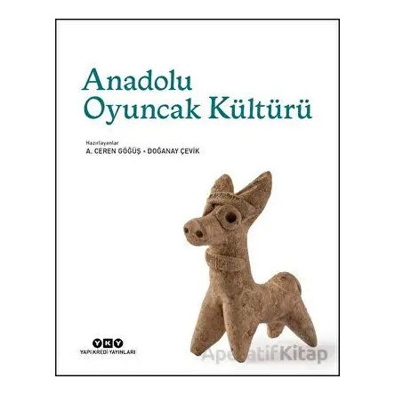 Anadolu Oyuncak Kültürü - A. Ceren Göğüş - Yapı Kredi Yayınları