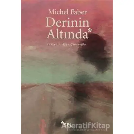 Derinin Altında - Michel Faber - Sel Yayıncılık