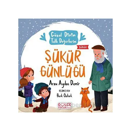 Şükür Günlüğü - Güzel Dinim Tatlı Değerlerim - Arzu Aydos Demir - Timaş Gülce Çocuk