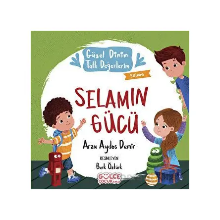 Selamın Gücü - Güzel Dinim Tatlı Değerlerim - Arzu Aydos Demir - Timaş Gülce Çocuk