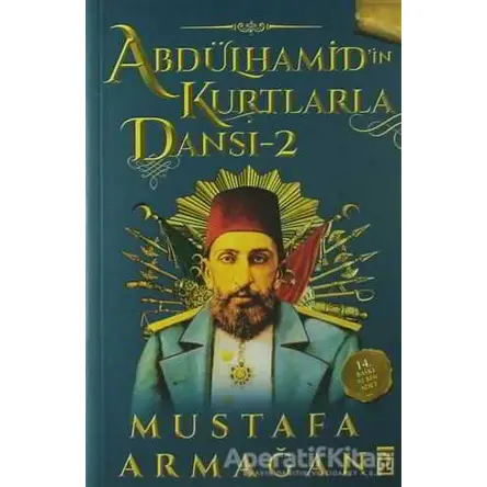 Abdülhamid’in Kurtlarla Dansı 2 - Mustafa Armağan - Timaş Yayınları