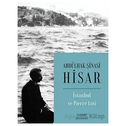 İstanbul ve Pierre Loti - Abdülhak Şinasi Hisar - Everest Yayınları