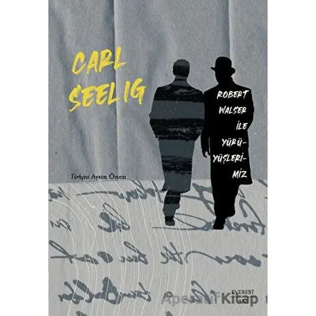 Robert Walser ile Yürüyüşlerimiz - Carl Seelig - Everest Yayınları