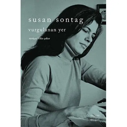 Vurgulanan Yer - Susan Sontag - Everest Yayınları