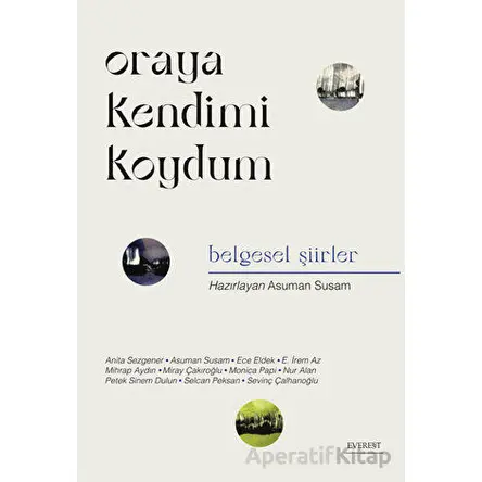 Oraya Kendimi Koydum - Kolektif - Everest Yayınları