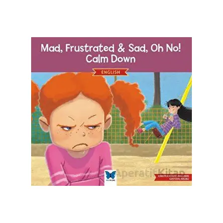 Mad, Frustrated, Sad, Oh No! Calm Down - Jennifer Moore-Mallinos - Mavi Kelebek Yayınları