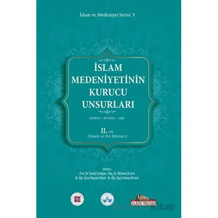 İslam Medeniyetinin Kurucu Unsurları 2. Cilt Kur’an Sünnet Akıl (Felsefe ve Din Bilimleri)