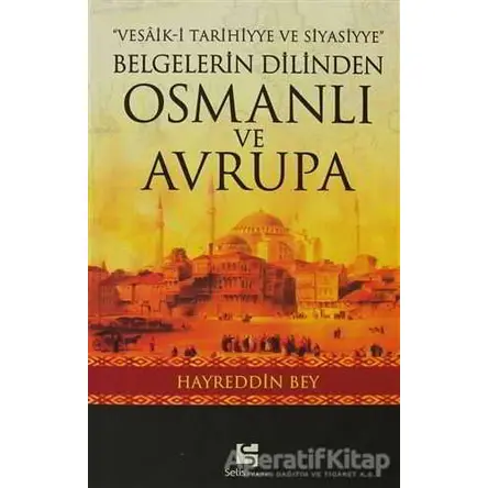 Belgelerin Dilinden Osmanlı ve Avrupa - Hayreddin Nedim Göçen - Selis Kitaplar