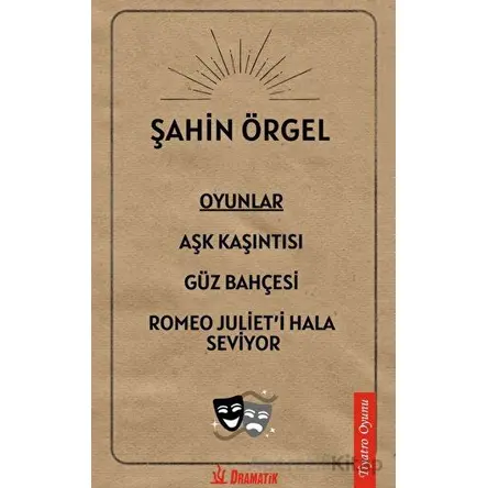 Oyunlar: Aşk Kaşıntısı, Güz Bahçesi, Romeo Julieti Hala Seviyor - Şahin Örgel - Dramatik Yayınları