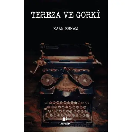 Tereza ve Gorki - Kaan Erkam - İskenderiye Yayınları