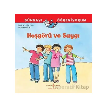 Hoşgörü ve Saygı Dünyayı Öğreniyorum - Brigitte Hoffmann - İş Bankası Kültür Yayınları