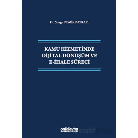 Kamu Hizmetinde Dijital Dönüşüm ve E-İhale Süreci - Simge Demir Bayram - On İki Levha Yayınları