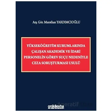 Yükseköğretim Kurumlarında Çalışan Akademik ve İdari Personelin Görev Suçu Nedeniyle Ceza Soruşturma
