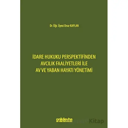 İdare Hukuku Perspektifinden Avcılık Faaliyetleri ile Av ve Yaban Hayatı Yönetimi