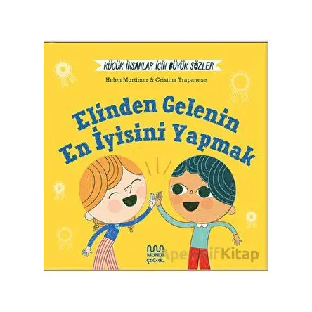 Küçük İnsanlar İçin Büyük Sözler: Elinden Gelenin En İyisini Yapmak - Helena Mortimer - Mundi