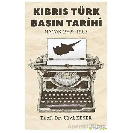 Kıbrıs Türk Basın Tarihi Nacak 1959-1963 - Ulvi Keser - Hiperlink Yayınları